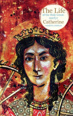 The Life of the Holy Great-martyr Catherine by Larisa Faberova book cover