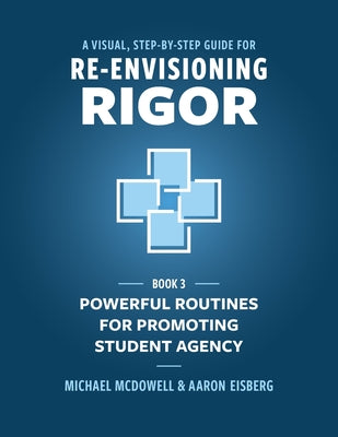 A Visual, Step- by- Step Guide for Re-Envisioning Rigor: Powerful Routines for Promoting Student Agency by Michael McDowell book cover