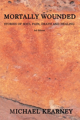 Book cover of Mortally Wounded: Stories of Soul Pain, Death and Healing by Saunders, Cicely