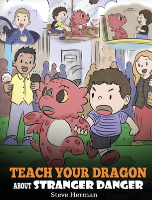 Teach Your Dragon about Stranger Danger: A Cute Children Story To Teach Kids About Strangers and Safety. by Steve Herman book cover