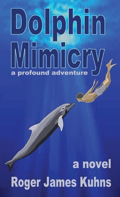 Dolphin Mimicry: A Profound Adventure by Roger James Kuhns book cover