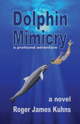 Dolphin Mimicry: A Profound Adventure by Roger James Kuhns book cover