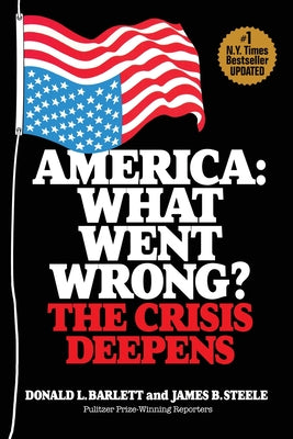 America: What Went Wrong? The Crisis Deepens by Donald L. Barlett book cover