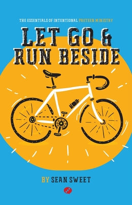 Let Go and Run Beside: Essentials of Intentional Preteen Ministry by Sean Sweet book cover