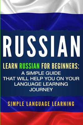 Russian: Learn Russian for Beginners: A Simple Guide that Will Help You on Your Language Learning Journey by Simple Language Learning book cover