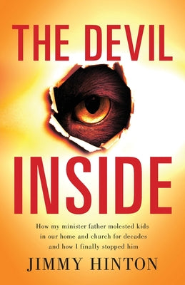 The Devil Inside: How My Minister Father Molested Kids In Our Home And Church For Decades And How I Finally Stopped Him by Jimmy Hinton book cover
