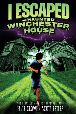Book cover of I Escaped The Haunted Winchester House: A Haunted House Survival Story by Peters, Scott
