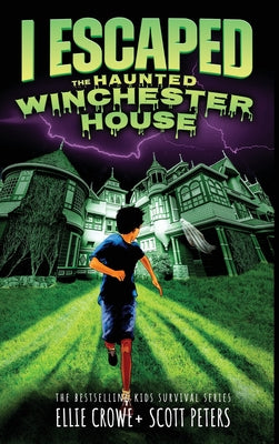 Book cover of I Escaped The Haunted Winchester House: A Haunted House Survival Story by Peters, Scott