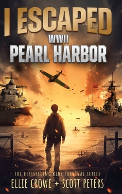 Book cover of I Escaped WWII Pearl Harbor: A WW2 Book for Kids by Crowe, Ellie