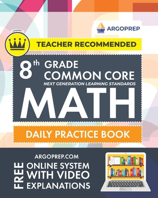 8th Grade Common Core Math: Daily Practice Workbook - Part I: Multiple Choice 1000+ Practice Questions and Video Explanations Argo Brothers (Common Co by Argoprep book cover
