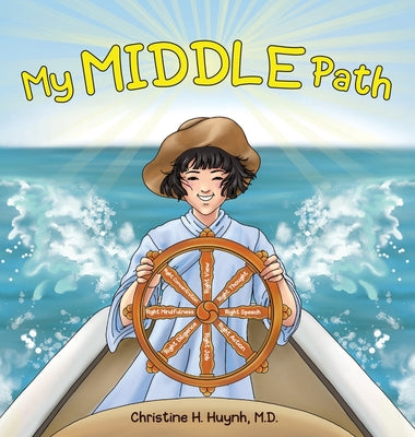 My Middle Path: The Noble Eightfold Path Teaches Kids To Think, Speak, And Act Skillfully - A Guide For Children To Practice in Buddhism! by Christine H. Huynh book cover
