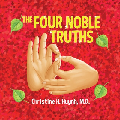 The Four Noble Truths: The Buddha's First Sermon in Buddhism for Children - A Buddhist Teaching For Kids by Christine H. Huynh book cover
