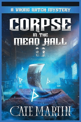 Book cover of Corpse in the Mead Hall: A Viking Witch Mystery by Martin, Cate