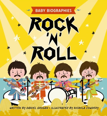 Rock and Roll - Baby Biographies: A Baby's Introduction to the 24 Greatest Rock Bands of All Time! by Daniel Grogan book cover