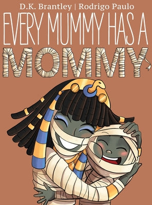 Book cover of Every Mummy Has a Mommy by Brantley, D. K.