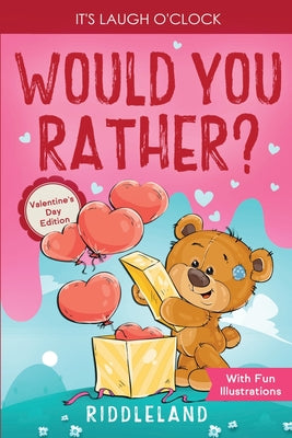 It's Laugh O'Clock - Would You Rather? Valentine's Day Edition: A Hilarious and Interactive Question Game Book for Boys and Girls - Valentine's Day Gi by Riddleland book cover