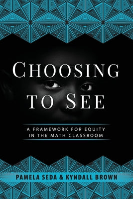 Choosing to See: A Framework for Equity in the Math Classroom by Pamela Seda book cover