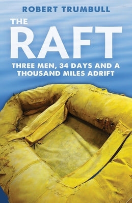 The Raft: Three Men, 34 Days, and a Thousand Miles Adrift by Trumbull, Robert book cover