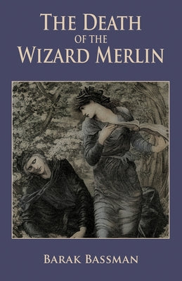 Book cover of The Death of the Wizard Merlin by Bassman, Barak a.