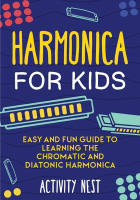 Harmonica for Kids: Easy and Fun Guide to Learning the Chromatic and Diatonic Harmonica by Activity Nest book cover