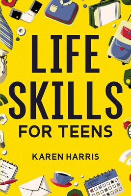 Book cover of Life Skills for Teens by Harris, Karen