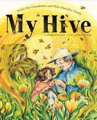 Book cover of My Hive: A Girl, Her Grandfather, and Their Honeybee Family (a Picture Book) by May, Meredith