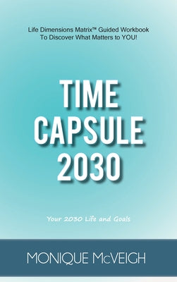 Book cover of Time Capsule 2030: Your 2030 Life and Goals by McVeigh, Monique