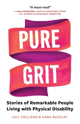 Book cover of Pure Grit: Stories of Remarkable People Living with Physical Disability by Collison, Lily