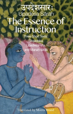 Book cover of The Essence of Instruction: Three Short Texts: Siksamrta, Upadesamrta, and Manah-siksa by Brand, Morris