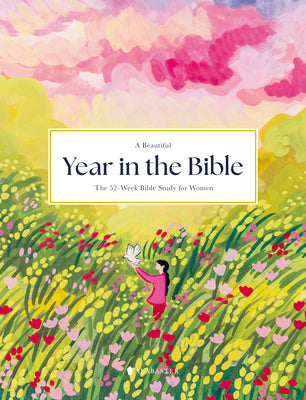 Book cover of A Beautiful Year in the Bible: The 52-Week Bible Study for Women (Sc) by Alabaster Co