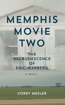 Memphis Movie Two: The Recrudescence of Eric Warberg by Corey Mesler book cover