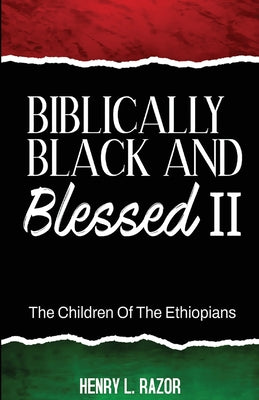 Biblically Black & Blessed II The Children of the Ethiopians by Henry L. Razor book cover