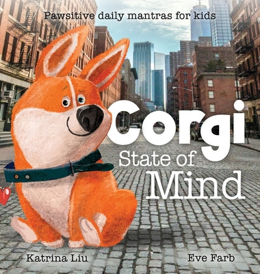 Book cover of Corgi State of Mind - Pawsitive Daily Mantras for Kids by Liu, Katrina