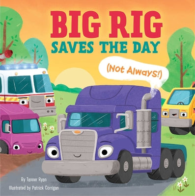 Big Rig Saves the Day (Not Always!) by Tanner Ryan book cover