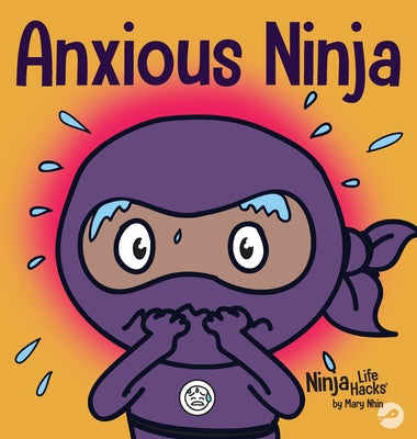 Anxious Ninja: A Children's Book About Managing Anxiety and Difficult Emotions by Mary Nhin book cover