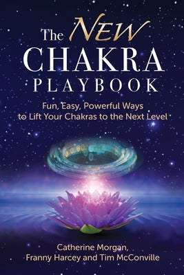 Book cover of The NEW Chakra Playbook: Fun, Easy, Powerful Ways to Lift Your Chakras to the Next Level by Morgan, Catherine