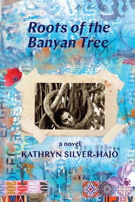 Roots of the Banyan Tree by Kathryn Silver-Hajo book cover