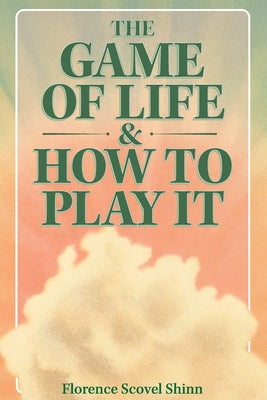 The Game of Life & How to Play It by Florence Scovel Shinn book cover
