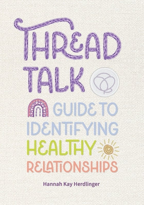 Thread Talk: Guide to Identifying Healthy Relationships by Hannah Kay Herdlinger book cover