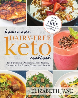 Book cover of Homemade Dairy-Free Keto Cookbook: Fat Burning & Delicious Meals, Shakes, Chocolate, Ice Cream, Yogurt and Snacks by Jane, Elizabeth