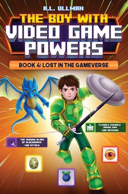 Book cover of The Boy with Video Game Powers: Book 4, Lost in the Gameverse by Ullman, R. L.