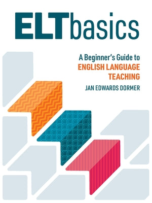 Book cover of ELT Basics: A Beginner's Guide to English Language Teaching by Dormer, Jan Edwards