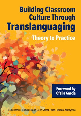 Book cover of Building Classroom Culture Through Translanguaging: Theory to Practice by Hansen-Thomas, Holly