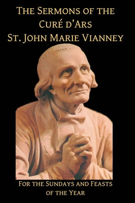 Book cover of Sermons of the Cure d'Ares: For the Sundays and Feasts of the Year: For by Vianney, St John