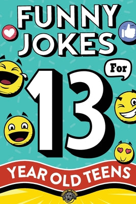 Funny Jokes for 13 Year Old Teens: The Ultimate Q&A, One-Liner, Dad, Knock-Knock, Riddle, and Tongue Twister Collection! Hilarious and Silly Humor for by Cooper The Pooper book cover