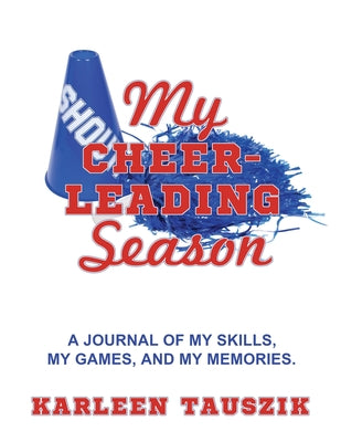 My Cheerleading Season: A journal of my skills, my games, and my memories. by Karleen Tauszik book cover