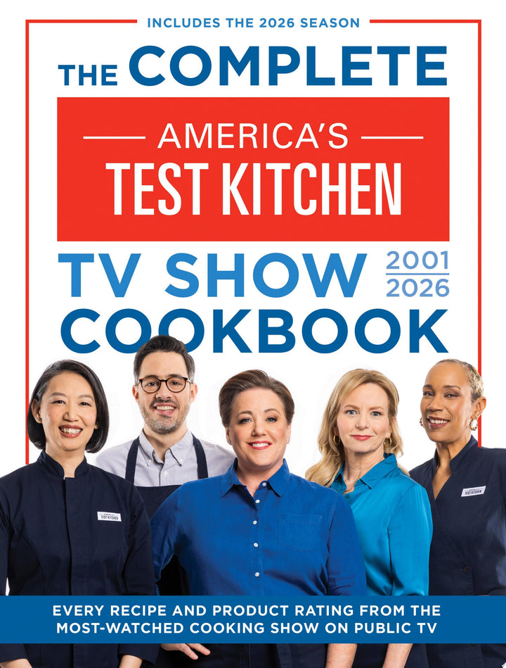 Book cover of The Complete America's Test Kitchen TV Show Cookbook 2001-2026: Every Recipe and Product Rating from the Most-Watched Cooking Show on Public Tvinclude by America's Test Kitchen