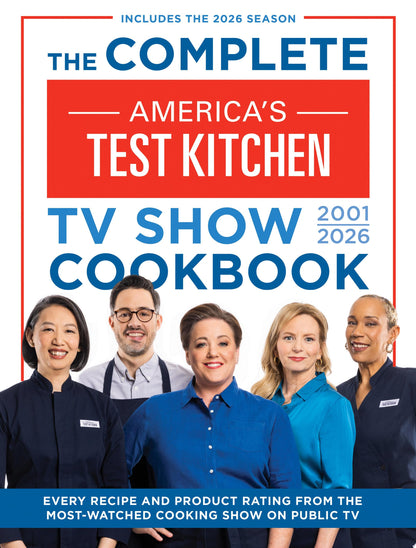 Book cover of The Complete America's Test Kitchen TV Show Cookbook 2001-2026: Every Recipe and Product Rating from the Most-Watched Cooking Show on Public Tvinclude by America's Test Kitchen