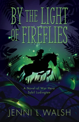 By the Light of Fireflies: A Novel of Sybil Ludington by Jenni L. Walsh book cover