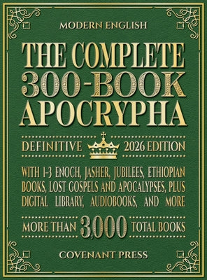 The Complete 300-Book Apocrypha: 2026 Edition With 1-3 Enoch, Jasher, Jubilees, Ethiopian Books, Lost Gospels and Apocalypses, Plus Digital Library, A by Covenant Press book cover